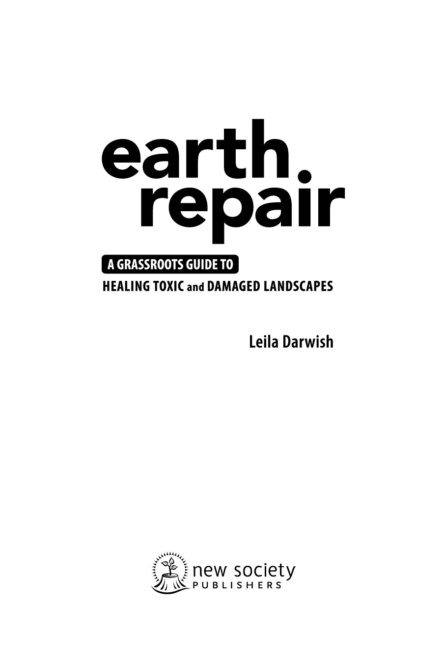Earth Repair A Grassroots Guide to Healing Toxic and Damaged Landscapes